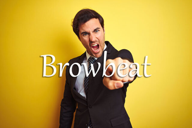 《经济学人》每日一词：browbeat