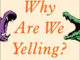 Why Are We Yelling?: The Art of Productive Disagreement